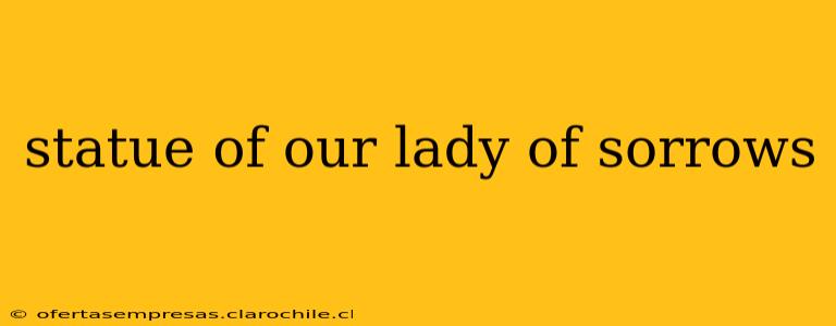 statue of our lady of sorrows