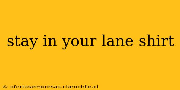 stay in your lane shirt