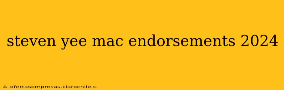 steven yee mac endorsements 2024