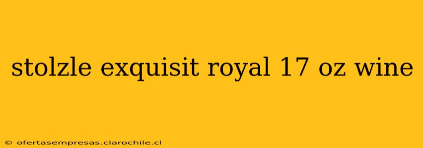 stolzle exquisit royal 17 oz wine