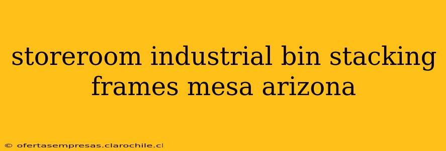 storeroom industrial bin stacking frames mesa arizona