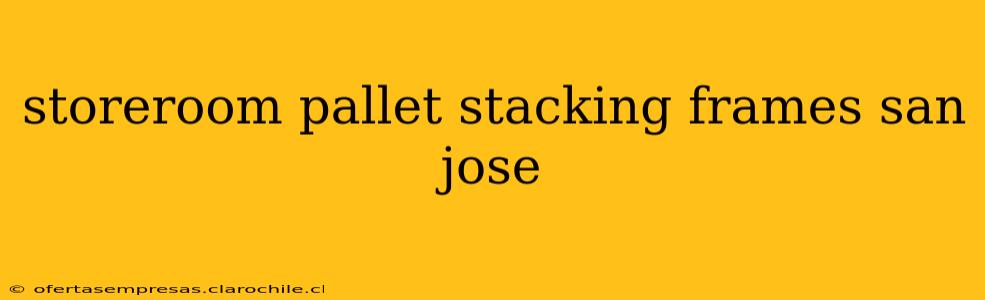 storeroom pallet stacking frames san jose