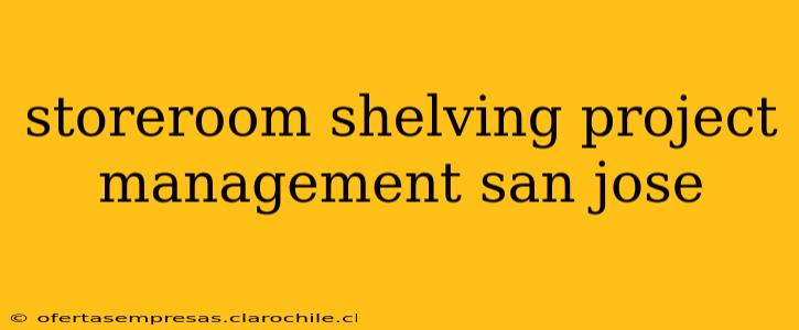 storeroom shelving project management san jose