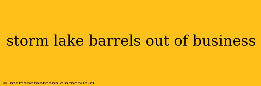storm lake barrels out of business
