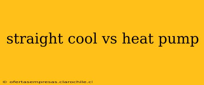 straight cool vs heat pump