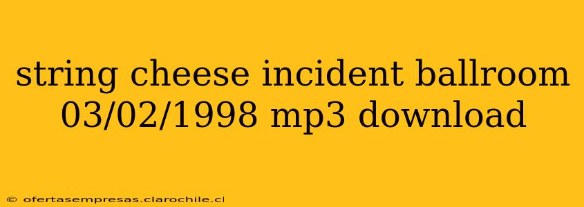 string cheese incident ballroom 03/02/1998 mp3 download