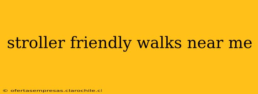 stroller friendly walks near me