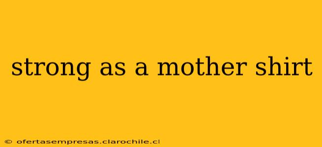 strong as a mother shirt