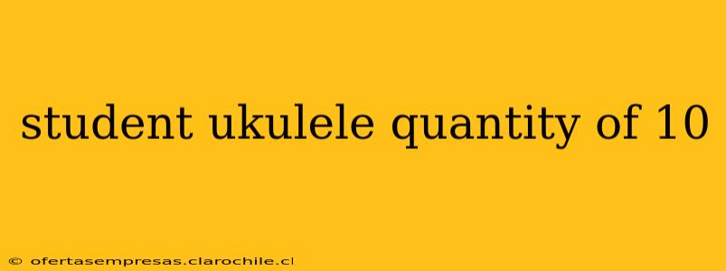 student ukulele quantity of 10