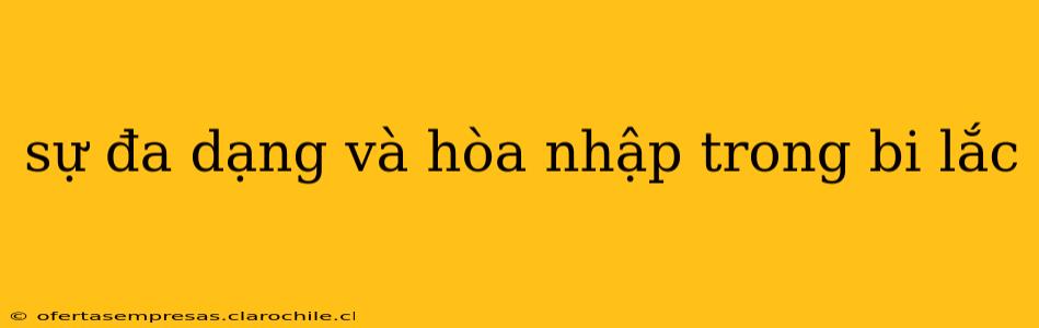 sự đa dạng và hòa nhập trong bi lắc sự đa dạng và hòa nhập trong bi lắc