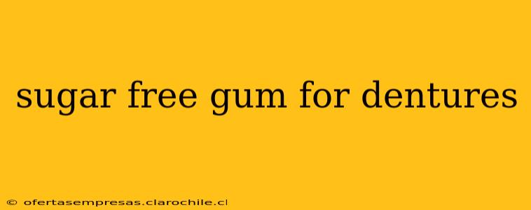 sugar free gum for dentures