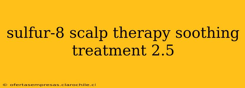sulfur-8 scalp therapy soothing treatment 2.5