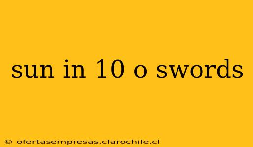 sun in 10 o swords
