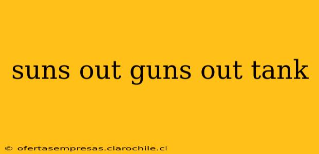 suns out guns out tank