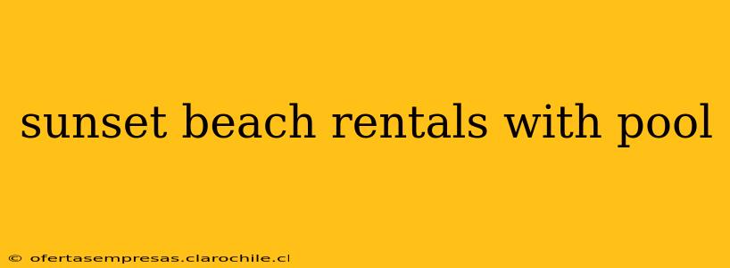 sunset beach rentals with pool