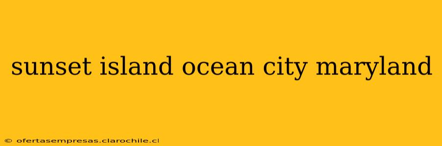 sunset island ocean city maryland
