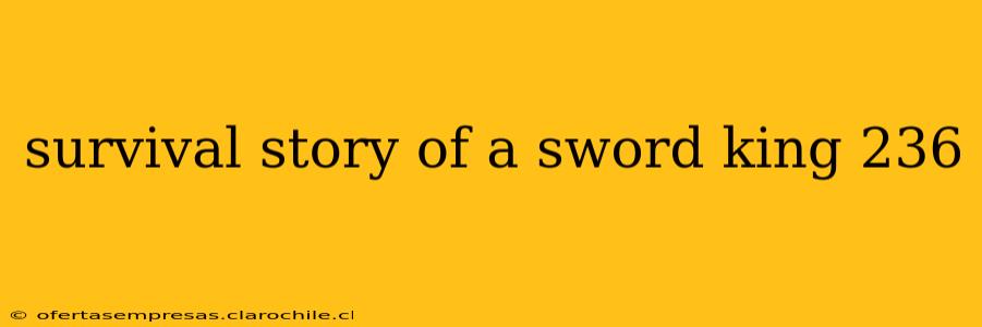 survival story of a sword king 236