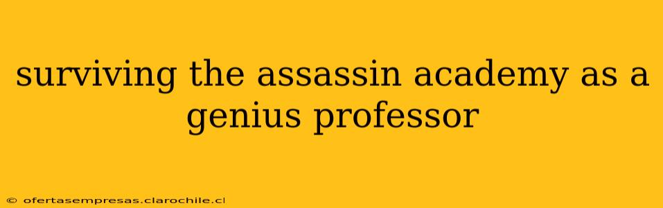 surviving the assassin academy as a genius professor
