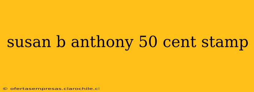 susan b anthony 50 cent stamp