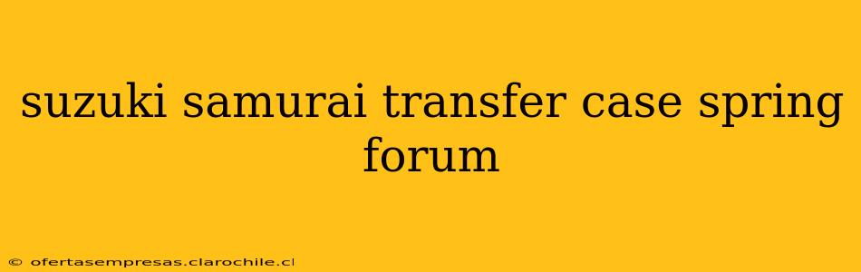 suzuki samurai transfer case spring forum