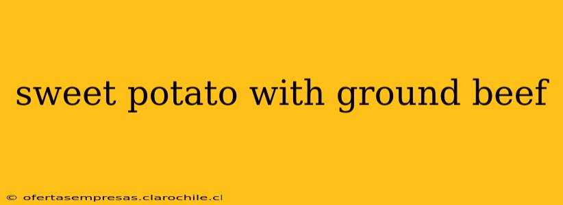 sweet potato with ground beef
