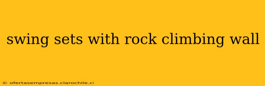 swing sets with rock climbing wall
