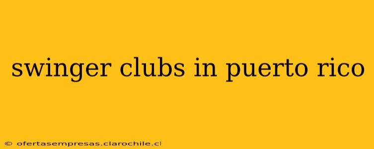 swinger clubs in puerto rico