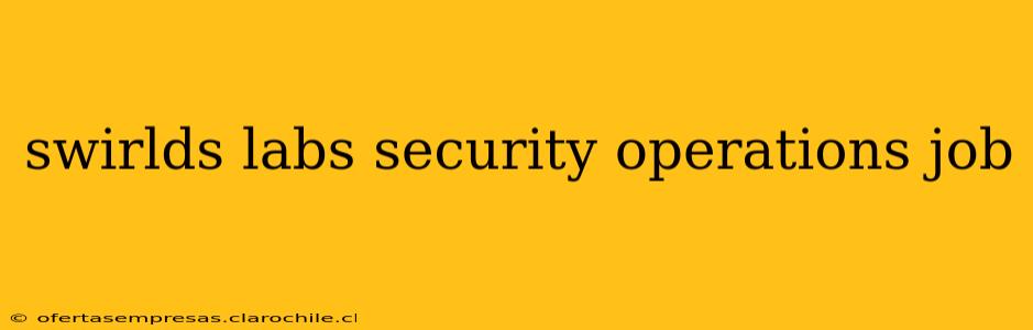 swirlds labs security operations job
