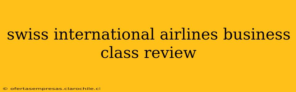 swiss international airlines business class review