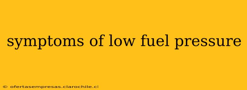 symptoms of low fuel pressure
