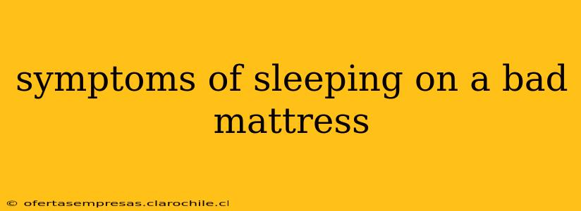 symptoms of sleeping on a bad mattress