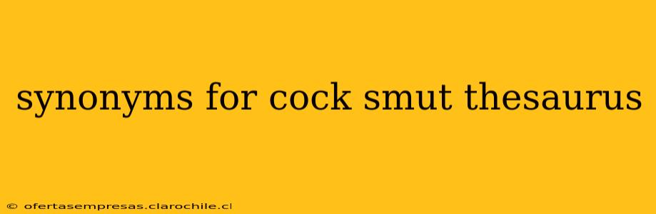 synonyms for cock smut thesaurus