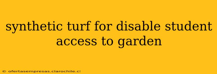 synthetic turf for disable student access to garden