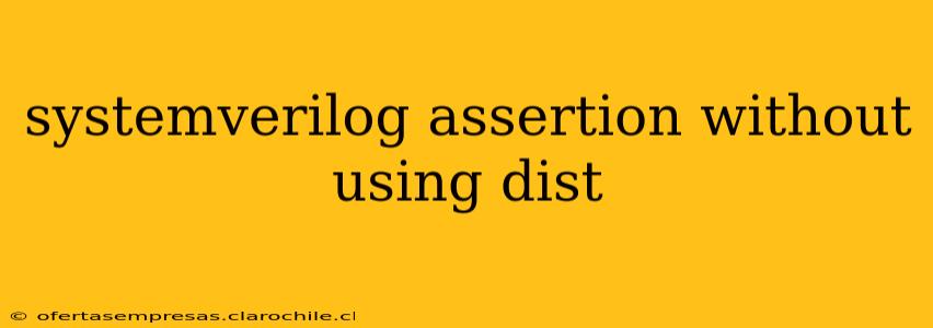 systemverilog assertion without using dist