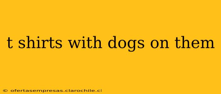 t shirts with dogs on them