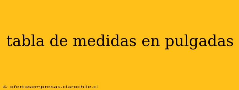 tabla de medidas en pulgadas