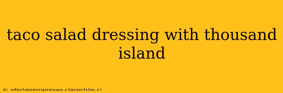 taco salad dressing with thousand island