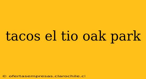 tacos el tio oak park