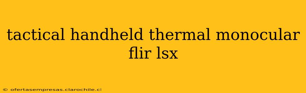 tactical handheld thermal monocular flir lsx