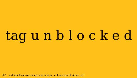 tag u n b l o c k e d