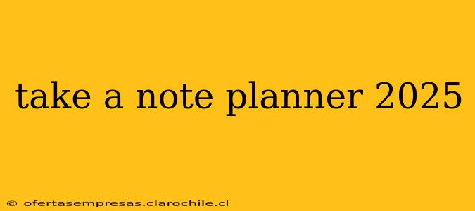 take a note planner 2025