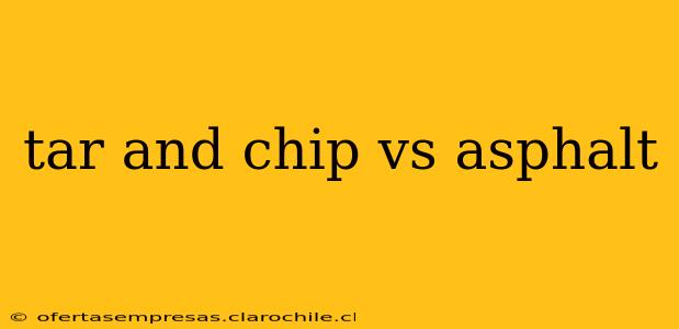 tar and chip vs asphalt