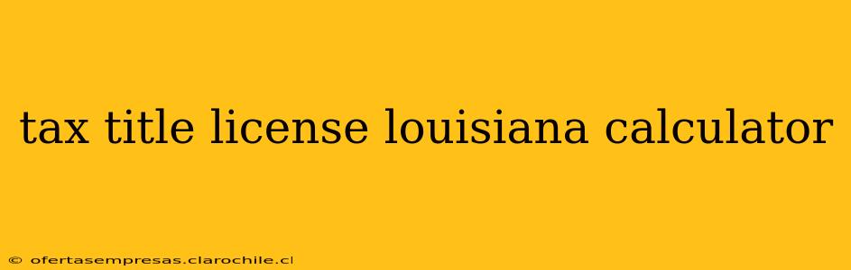 tax title license louisiana calculator