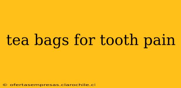 tea bags for tooth pain