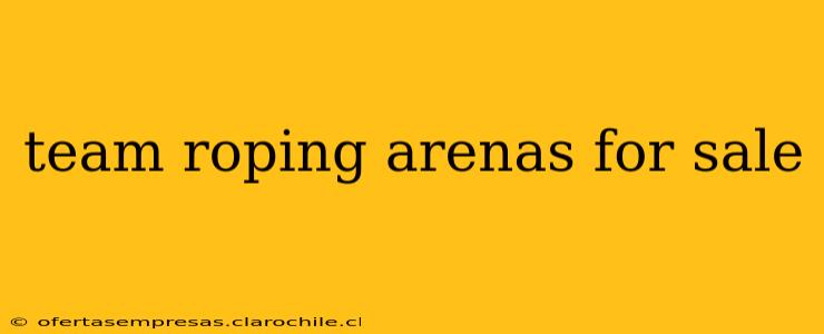 team roping arenas for sale