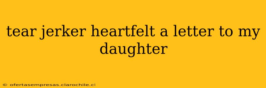 tear jerker heartfelt a letter to my daughter
