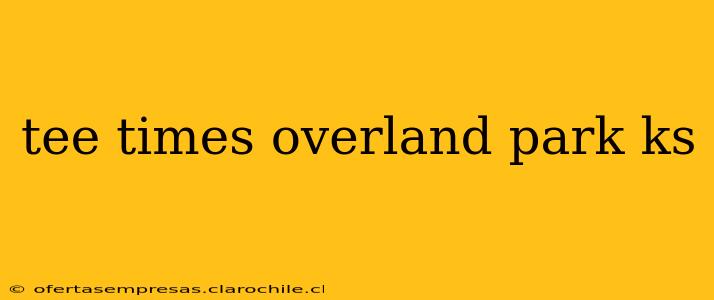 tee times overland park ks