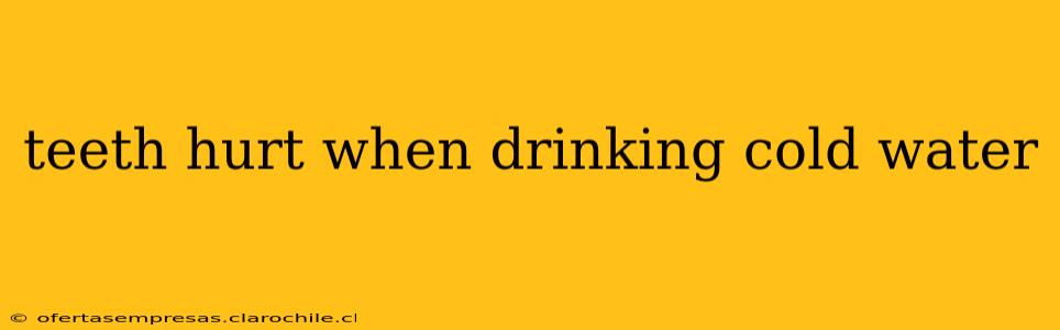 teeth hurt when drinking cold water