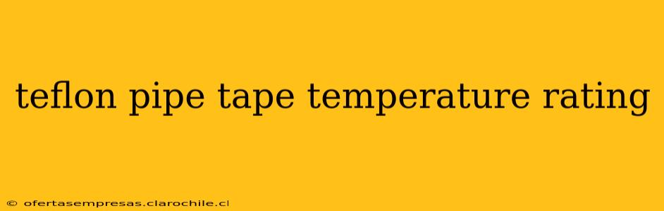 teflon pipe tape temperature rating