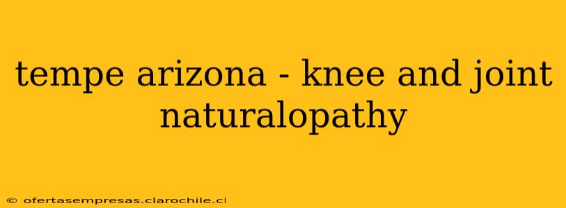 tempe arizona - knee and joint naturalopathy